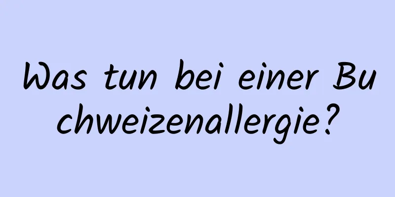 Was tun bei einer Buchweizenallergie?