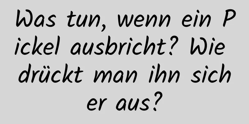 Was tun, wenn ein Pickel ausbricht? Wie drückt man ihn sicher aus?