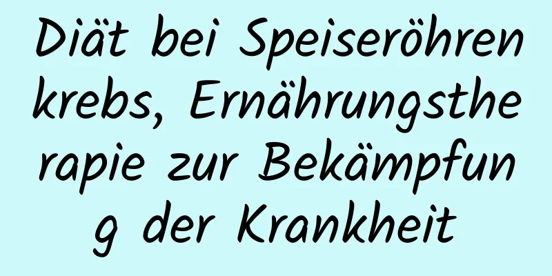 Diät bei Speiseröhrenkrebs, Ernährungstherapie zur Bekämpfung der Krankheit