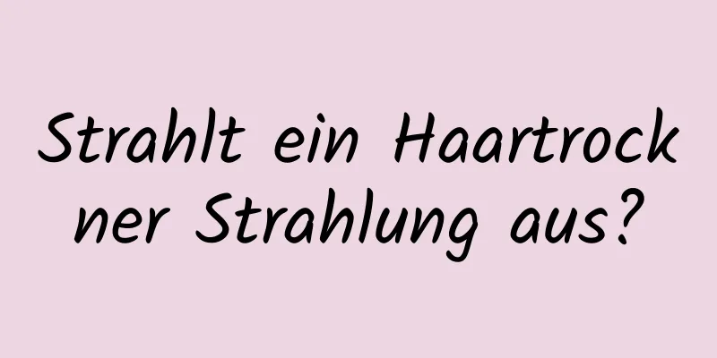 Strahlt ein Haartrockner Strahlung aus?