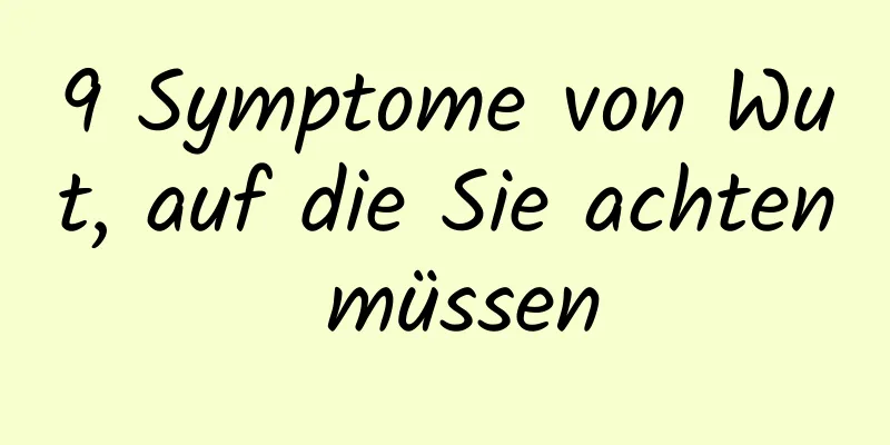 9 Symptome von Wut, auf die Sie achten müssen