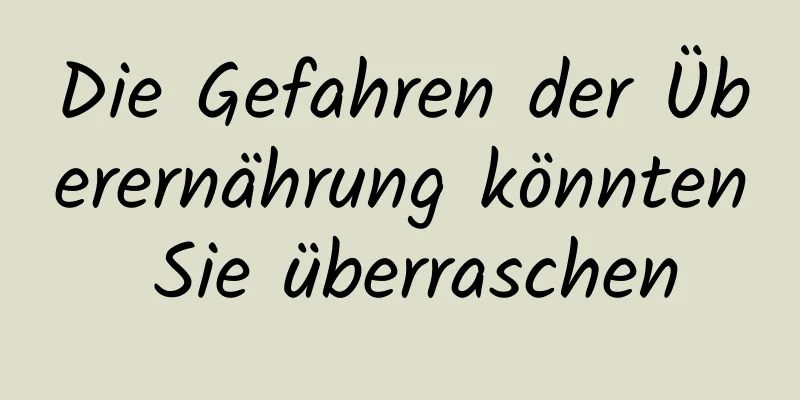 Die Gefahren der Überernährung könnten Sie überraschen