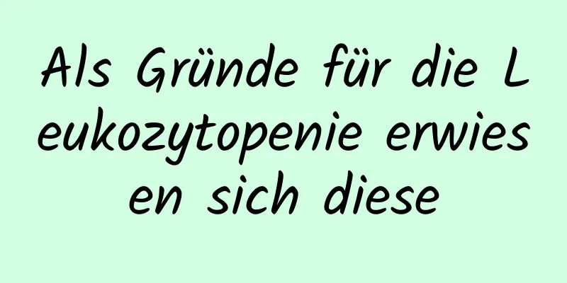 Als Gründe für die Leukozytopenie erwiesen sich diese