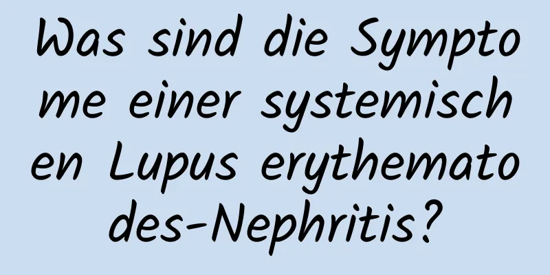 Was sind die Symptome einer systemischen Lupus erythematodes-Nephritis?