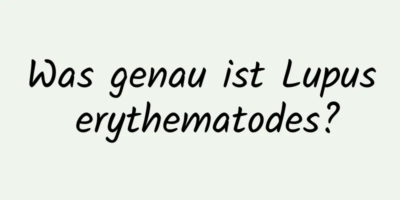 Was genau ist Lupus erythematodes?
