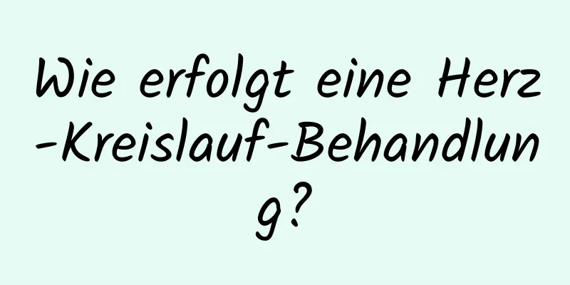 Wie erfolgt eine Herz-Kreislauf-Behandlung?