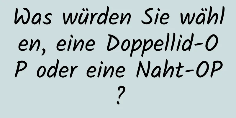 Was würden Sie wählen, eine Doppellid-OP oder eine Naht-OP?