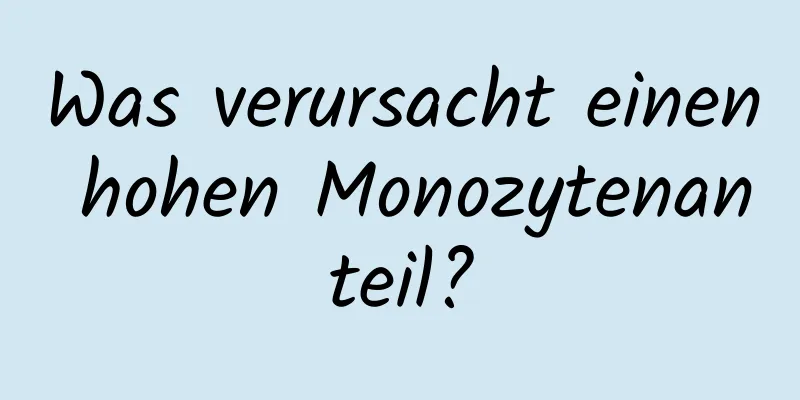Was verursacht einen hohen Monozytenanteil?