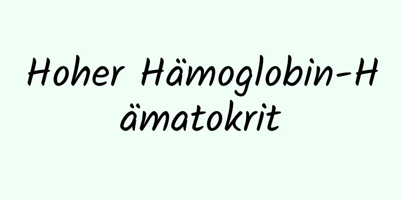 Hoher Hämoglobin-Hämatokrit