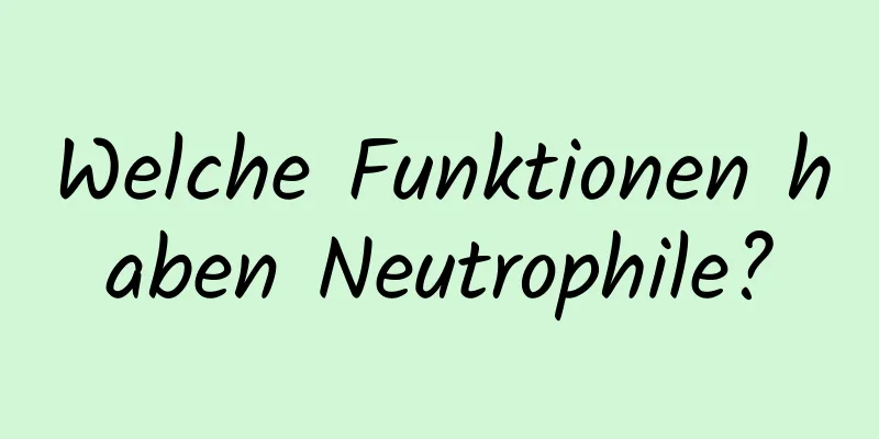 Welche Funktionen haben Neutrophile?