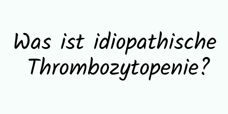 Was ist idiopathische Thrombozytopenie?