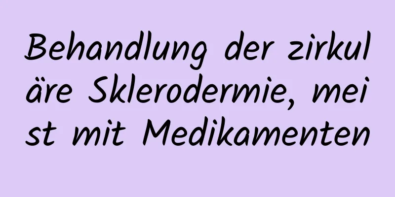 Behandlung der zirkuläre Sklerodermie, meist mit Medikamenten