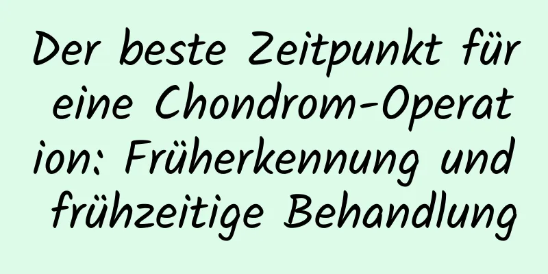 Der beste Zeitpunkt für eine Chondrom-Operation: Früherkennung und frühzeitige Behandlung