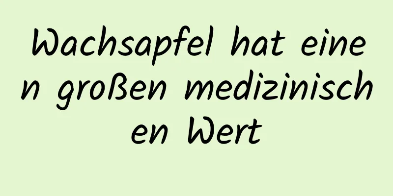 Wachsapfel hat einen großen medizinischen Wert
