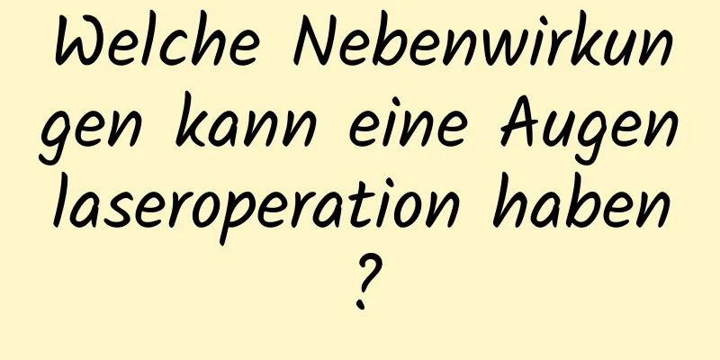 Welche Nebenwirkungen kann eine Augenlaseroperation haben?