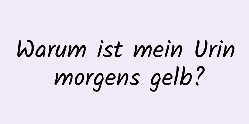 Warum ist mein Urin morgens gelb?