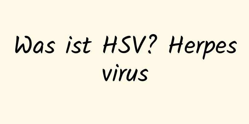 Was ist HSV? Herpesvirus