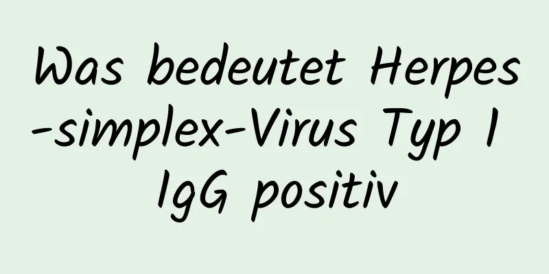 Was bedeutet Herpes-simplex-Virus Typ 1 IgG positiv