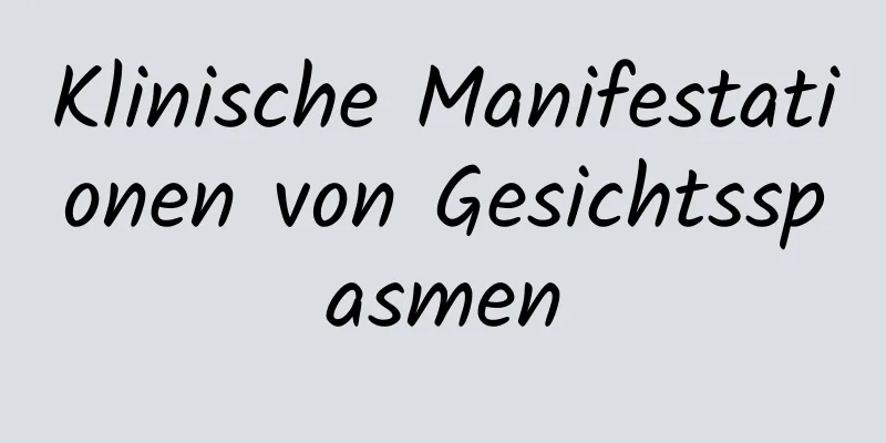 Klinische Manifestationen von Gesichtsspasmen