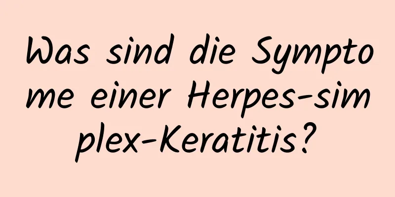 Was sind die Symptome einer Herpes-simplex-Keratitis?