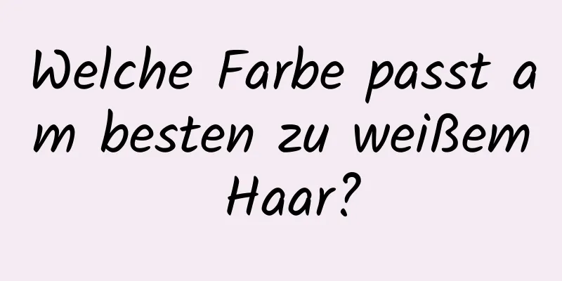 Welche Farbe passt am besten zu weißem Haar?