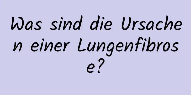 Was sind die Ursachen einer Lungenfibrose?