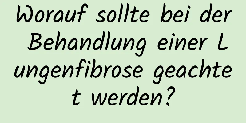 Worauf sollte bei der Behandlung einer Lungenfibrose geachtet werden?