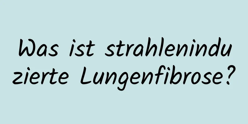 Was ist strahleninduzierte Lungenfibrose?