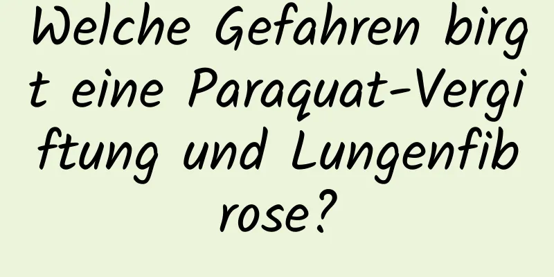 Welche Gefahren birgt eine Paraquat-Vergiftung und Lungenfibrose?
