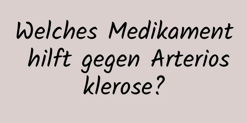 Welches Medikament hilft gegen Arteriosklerose?