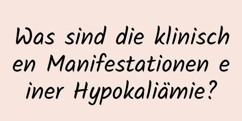 Was sind die klinischen Manifestationen einer Hypokaliämie?