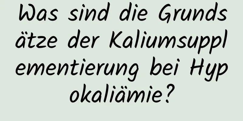 Was sind die Grundsätze der Kaliumsupplementierung bei Hypokaliämie?