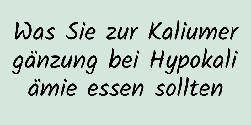 Was Sie zur Kaliumergänzung bei Hypokaliämie essen sollten
