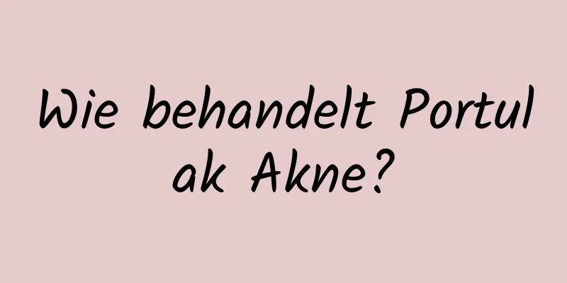 Wie behandelt Portulak Akne?