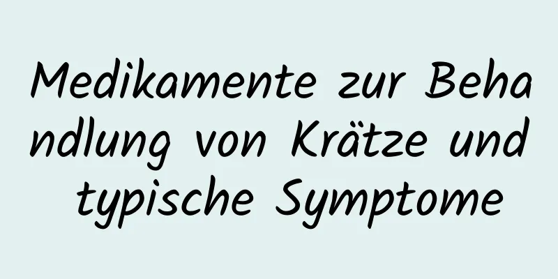 Medikamente zur Behandlung von Krätze und typische Symptome