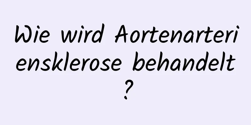 Wie wird Aortenarteriensklerose behandelt?