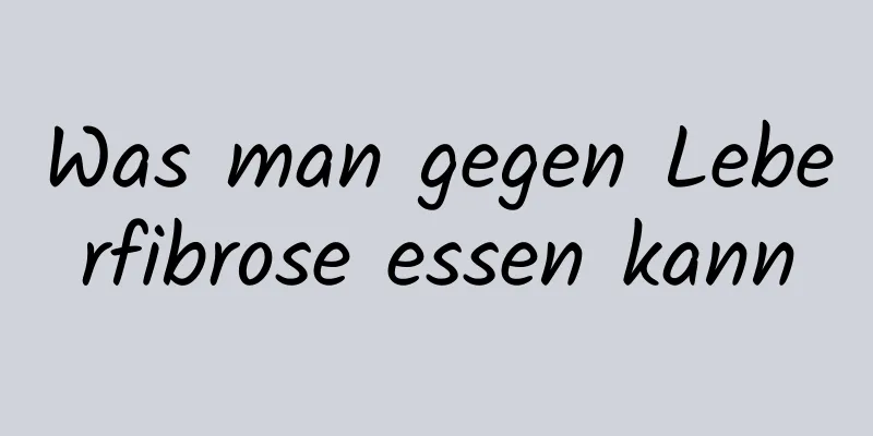 Was man gegen Leberfibrose essen kann