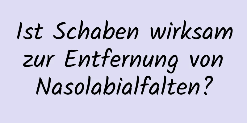 Ist Schaben wirksam zur Entfernung von Nasolabialfalten?