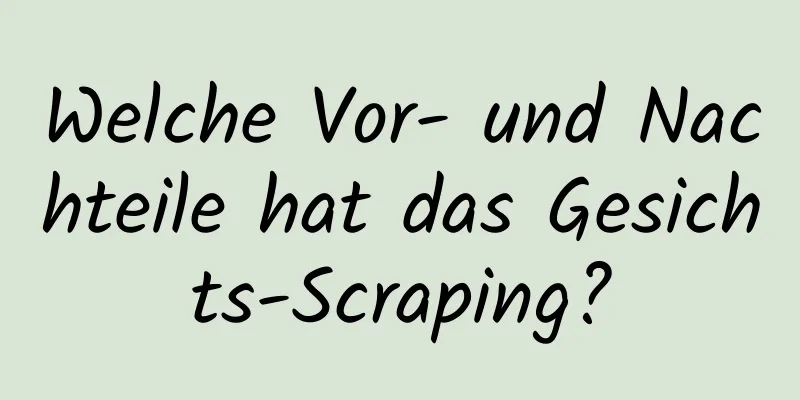 Welche Vor- und Nachteile hat das Gesichts-Scraping?