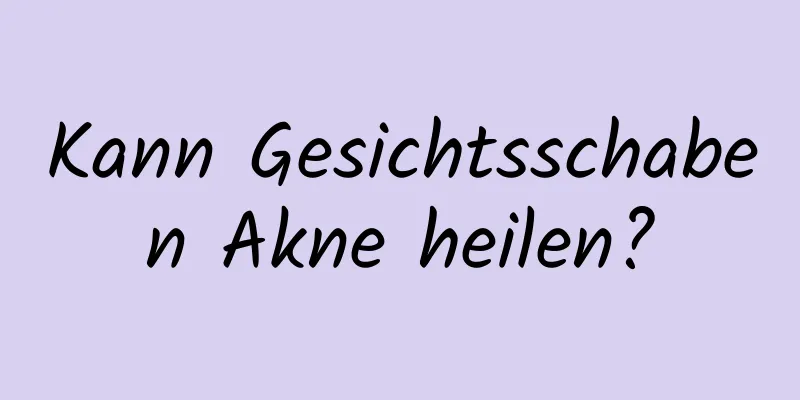 Kann Gesichtsschaben Akne heilen?