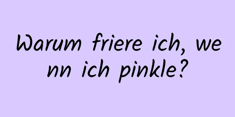 Warum friere ich, wenn ich pinkle?