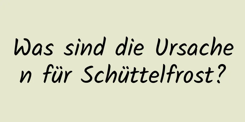 Was sind die Ursachen für Schüttelfrost?