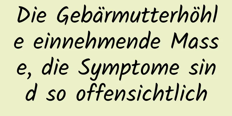 Die Gebärmutterhöhle einnehmende Masse, die Symptome sind so offensichtlich
