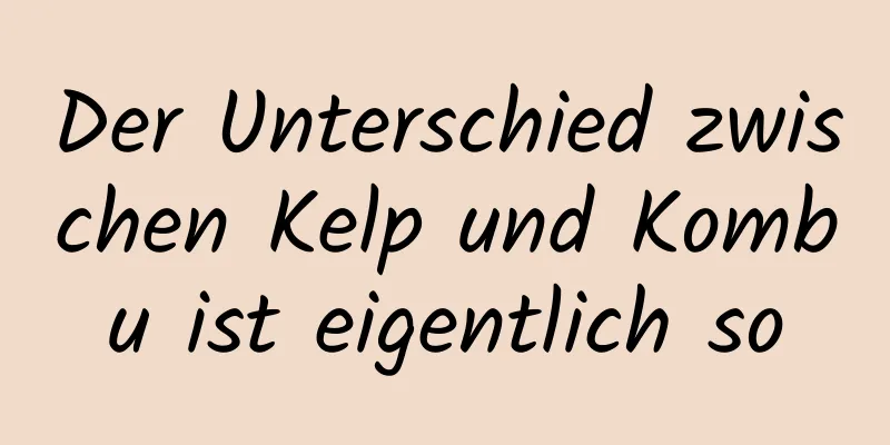 Der Unterschied zwischen Kelp und Kombu ist eigentlich so