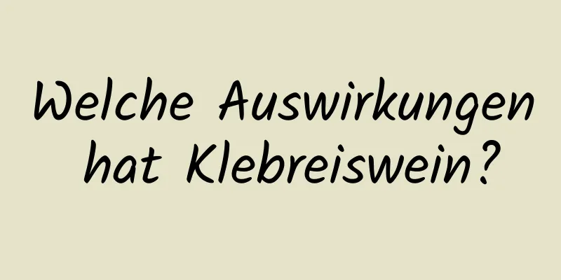 Welche Auswirkungen hat Klebreiswein?