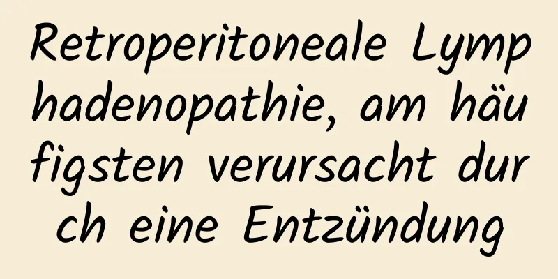Retroperitoneale Lymphadenopathie, am häufigsten verursacht durch eine Entzündung