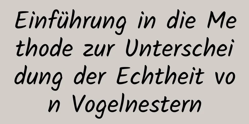Einführung in die Methode zur Unterscheidung der Echtheit von Vogelnestern