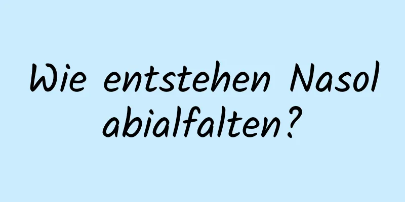 Wie entstehen Nasolabialfalten?