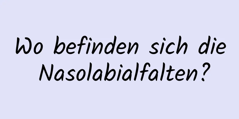 Wo befinden sich die Nasolabialfalten?