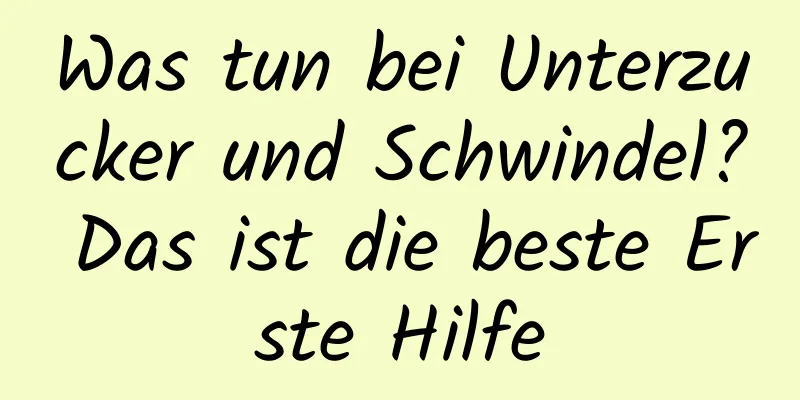 Was tun bei Unterzucker und Schwindel? Das ist die beste Erste Hilfe